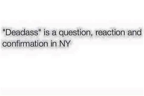 What does ‘deadass’ mean, and where did it come .